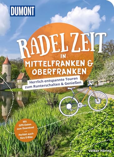 DUMONT Radelzeit in Mittelfranken & Oberfranken: Herrlich entspannte Radtouren zum Runterschalten & Genießen von Dumont Reise Vlg GmbH + C