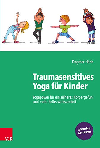 Traumasensitives Yoga für Kinder: Yogapower für ein sicheres Körpergefühl und mehr Selbstwirksamkeit - Grundlagenbuch inkl. Kartenset
