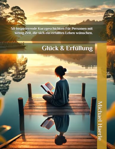 50 Inspirierende Kurzgeschichten Für Personen mit wenig Zeit, die sich ein erfülltes Leben wünschen. von Selbstverlag