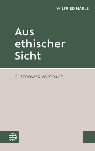 Aus ethischer Sicht: Güstrower Vorträge Aus ethischer Sicht: Güstrower Vorträge