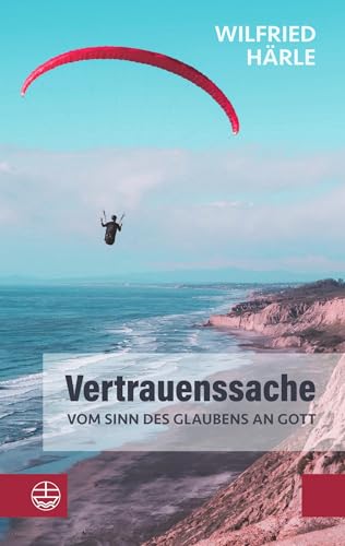 Vertrauenssache: Vom Sinn des Glaubens an Gott. Wie Glaube und Zweifel zusammenhängen und das Gottvertrauen trotz allem nicht erschüttert wird. Ein inspirierendes religiöses Sachbuch von Evangelische Verlagsanstalt