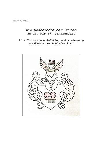 Die Geschichte der Gruben im 12. bis 19. Jahrhundert: Eine Chronik vom Aufstieg und Niedergang norddeutscher Adelsfamilien
