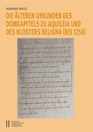 Die älteren Urkunden des Domkapitels zu Aquileia und des Klosters Beligna (bis 1250) (Publikationen des Historischen Institutes in Rom: Abteilung II: Quellen) von Verlag der österreichischen Akademie der Wissenschaften