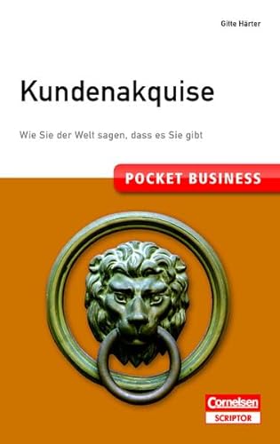 Pocket Business. Kundenakquise: Wie Sie der Welt sagen, dass es Sie gibt (Cornelsen Scriptor - Pocket Business)