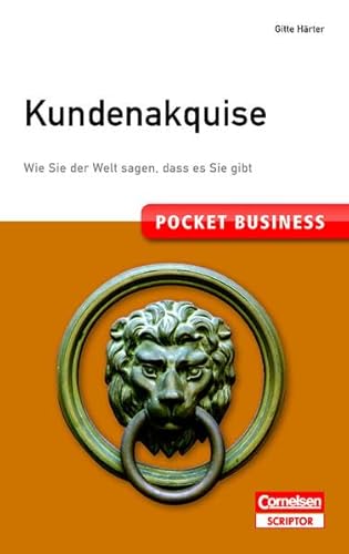 Pocket Business. Kundenakquise: Wie Sie der Welt sagen, dass es Sie gibt (Cornelsen Scriptor - Pocket Business)