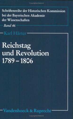 Reichstag und Revolution 1789-1806: Die Auseinandersetzung des Immerwährenden Reichstags zu Regensburg mit den Auswirkungen der Französischen ... Akademie der Wissenschaften, Band 46)