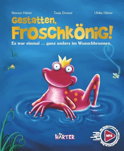 Gestatten, Froschkönig! Es war einmal … ganz anders im Wunschbrunnen.: Es war einmal ... ganz anders im Wunschbrunnen. mit Kindermusical als MP3-Download-Link im Buch