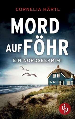 Mord auf Föhr | Ein aufregender Nordseekrimi über dunkle Geheimnisse auf der Insel: Ein düsteres Geheimnis und eine unerbittliche Suche nach der Wahrheit von dp DIGITAL PUBLISHERS GmbH