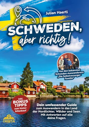 Schweden, aber richtig!: Dein umfassender Guide zum Auswandern in das Land der Nordlichter, Wälder und Seen. Mit Antworten auf alle deine Fragen und Bonus-Tipps zum Immobilienkauf von Orbita Media GmbH