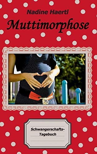 Muttimorphose: Schwangerschafts-Tagebuch von Books on Demand