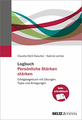 Logbuch Persönliche Stärken stärken: Erfolgstagebuch mit Übungen, Tipps und Anregungen. Reinschreibbuch von Beltz