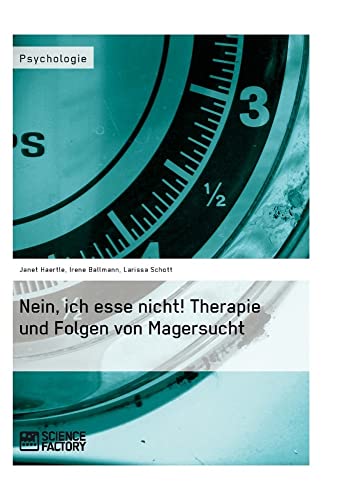 Nein, ich esse nicht! Therapie und Folgen von Magersucht von Science Factory