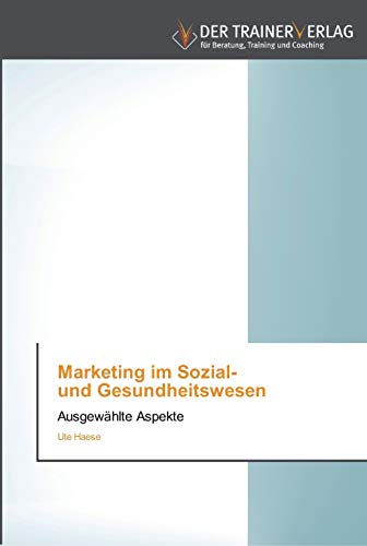 Marketing im Sozial- und Gesundheitswesen: Ausgewählte Aspekte