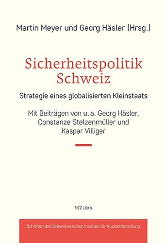 Sicherheitspolitik Schweiz: Strategie eines globalisierten Kleinstaats (Sozialwissenschaftliche Studien des Instituts für Auslandsforschung) von NZZ Libro ein Imprint der Schwabe Verlagsgruppe AG