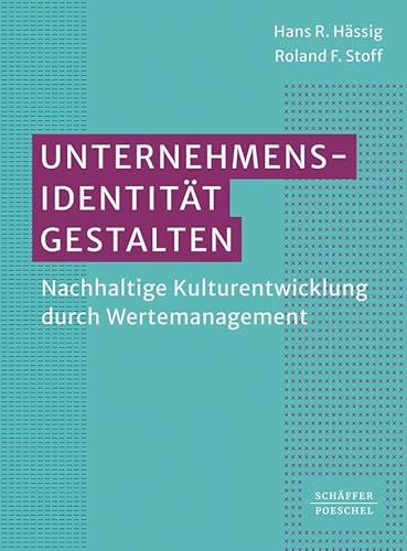 Unternehmensidentität gestalten: Nachhaltige Kulturentwicklung durch Wertemanagement Unternehmensidentität gestalten: Nachhaltige Kulturentwicklung durch Wertemanagement von Schäffer-Poeschel