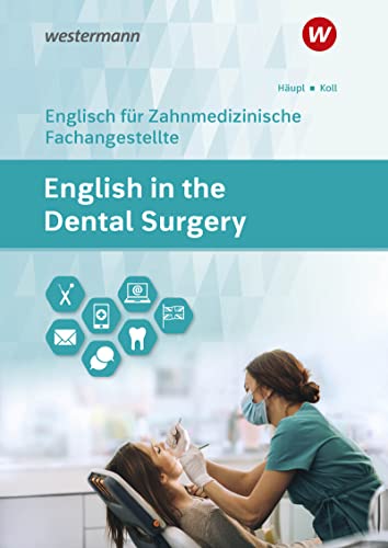 English in the Dental Surgery. Schülerband: Englisch für zahnmedizinisches Fachpersonal in Ausbildung und Beruf von Westermann Berufl.Bildung