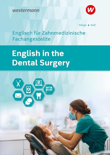 English in the Dental Surgery. Schülerband: Englisch für zahnmedizinisches Fachpersonal in Ausbildung und Beruf von Westermann Berufl.Bildung