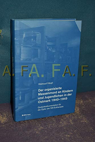 Der organisierte Massenmord an Kindern und Jugendlichen in der Ostmark 1940-1945: Gedenkdokumentation für die Opfer der NS-Euthanasie