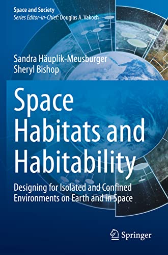 Space Habitats and Habitability: Designing for Isolated and Confined Environments on Earth and in Space (Space and Society) von Springer