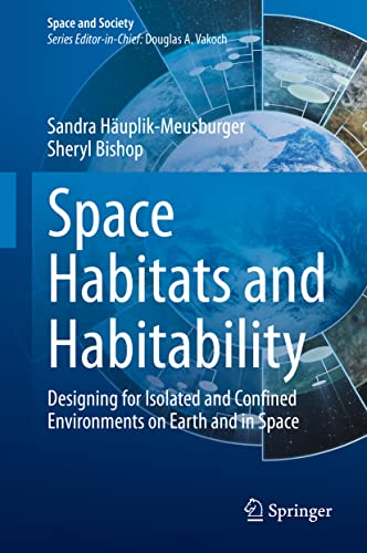 Space Habitats and Habitability: Designing for Isolated and Confined Environments on Earth and in Space (Space and Society) von Springer