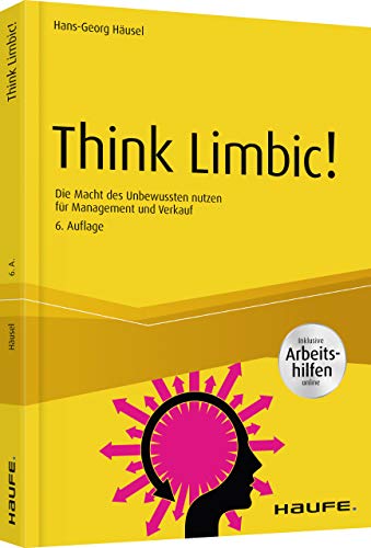 Think Limbic! Inkl. Arbeitshilfen online: Die Macht des Unbewussten nutzen für Management und Verkauf (Haufe Fachbuch) von Haufe Lexware GmbH