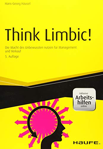 Think Limbic! Inkl. Arbeitshilfen online: Die Macht des Unbewussten nutzen für Management und Verkauf (Haufe Fachbuch)
