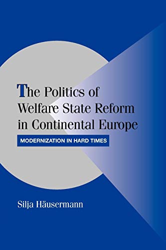 The Politics of Welfare State Reform in Continental Europe: Modernization in Hard Times (Cambridge Studies in Comparative Politics) von Cambridge University Press