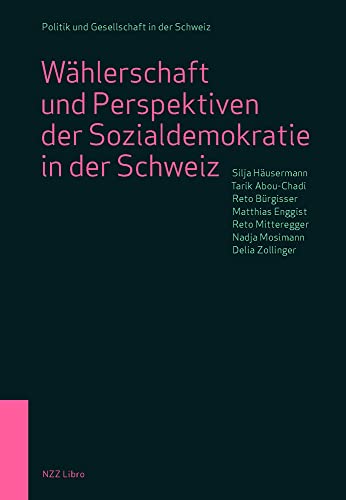 Wählerschaft und Perspektiven der Sozialdemokratie in der Schweiz (Politik und Gesellschaft in der Schweiz)