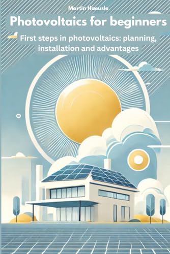 Photovoltaics for beginners: First steps in photovoltaics: planning, installation and advantages von Independently published
