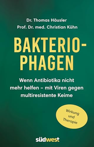 Bakteriophagen: Wenn Antibiotika nicht mehr helfen: mit Viren gegen multiresistente Keime. Wirkung und Therapie -
