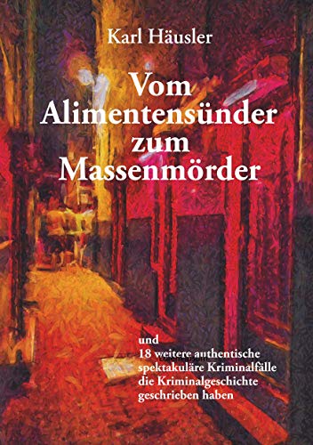 Vom Alimentensünder zum Massenmörder von Verlagshaus Schlosser
