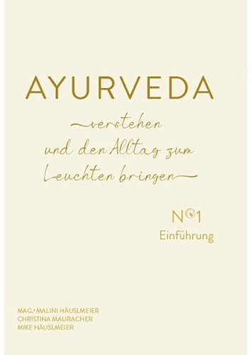 AYURVEDA verstehen und den Alltag zum Leuchten bringen: No 1 Einführung