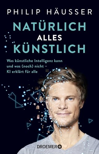 Natürlich alles künstlich: Was künstliche Intelligenz kann und was (noch) nicht - KI erklärt für alle von Droemer Knaur*