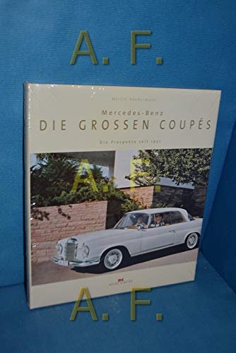 Mercedes-Benz - Die grossen Coupés: Die Prospekte seit 1951: Die Prospekte seit 1951. Archiv Edition des DaimlerChrysler Konzernarchivs