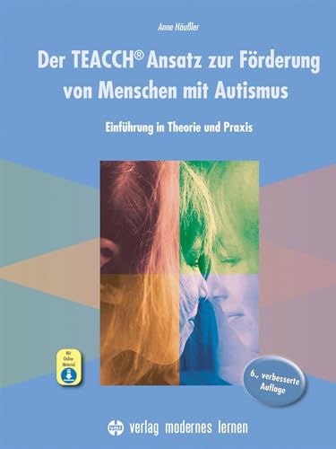 Der TEACCH Ansatz zur Förderung von Menschen mit Autismus: Einführung in Theorie und Praxis von Modernes Lernen Borgmann