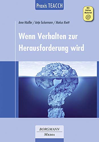 Praxis TEACCH: Wenn Verhalten zur Herausforderung wird: Mit Online-Zugang von Borgmann Media