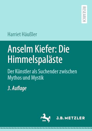 Anselm Kiefer: Die Himmelspaläste: Der Künstler als Suchender zwischen Mythos und Mystik von J.B. Metzler