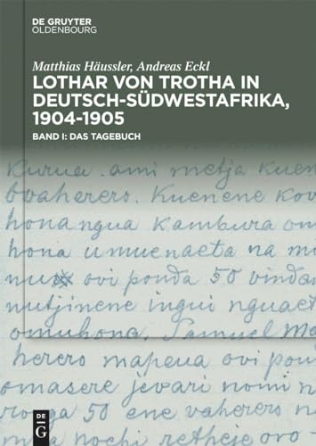 Lothar von Trotha in Deutsch-Südwestafrika, 1904–1905: Band I: Das Tagebuch. Band II: Das Fotoalbum (von Trotha: Tagebuch & Fotoalbum und Faksimile) von De Gruyter Oldenbourg