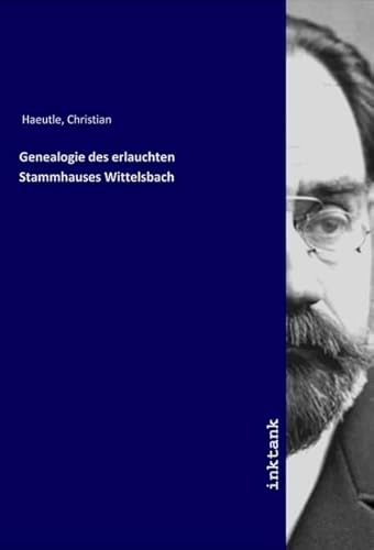 Genealogie des erlauchten Stammhauses Wittelsbach von Inktank Publishing