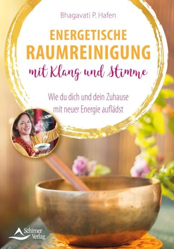 Energetische Raumreinigung mit Klang und Stimme: Wie du dich und dein Zuhause mit neuer Energie auflädst von Schirner Verlag