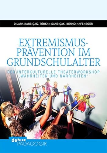Extremismusprävention im Grundschulalter: Der interkulturelle Theaterworkshop "Wahrheiten und Narrheiten" von Debus Pdagogik Verlag