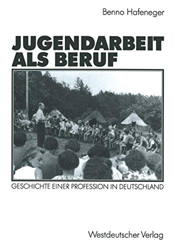 Jugendarbeit als Beruf: Geschichte Einer Profession in Deutschland (German Edition)