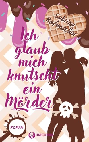 Ich glaub mich knutscht ein Mörder von tredition