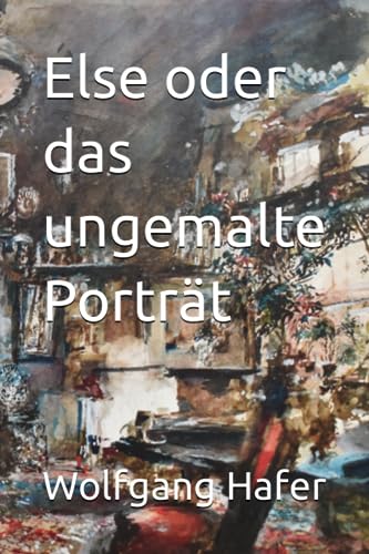 Else oder das ungemalte Porträt von Independently published