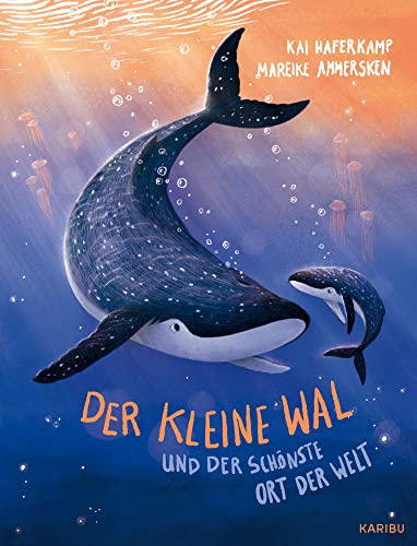 Der kleine Wal und der schönste Ort der Welt: Poetisch erzählte Bilderbuchgeschichte über die Liebe zwischen Eltern und Kind zum Vorlesen ab 3 Jahren von Karibu