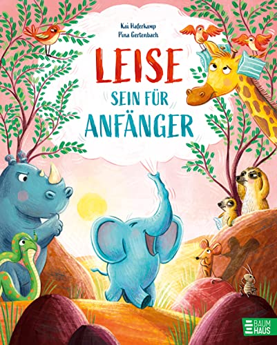 Leise sein für Anfänger: Zuhören und Rücksicht nehmen; mutig sein und über sich hinauswachsen Leise sein für Anfänger: Zuhören und Rücksicht nehmen; mutig sein und über sich hinauswachsen