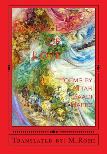Science of Love: Poems by Attar, Saadi, Hafez