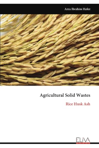 Agricultural Solid Wastes: Rice Husk Ash von Eliva Press