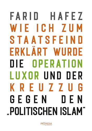 Wie ich zum Staatsfeind erklärt wurde: Die Operation Luxor und der Kreuzzug gegen den "politischen Islam" von Promedia