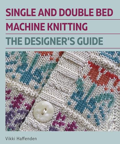 Single and Double Bed Machine Knitting: The Designers Guide von The Crowood Press Ltd